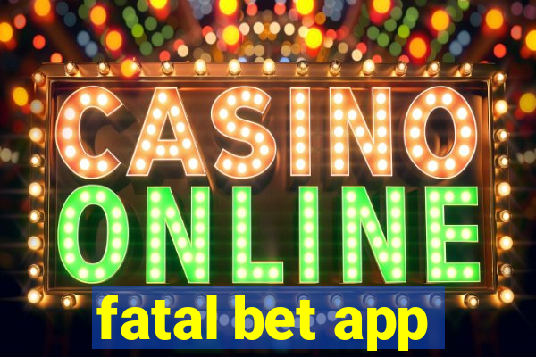 fatal bet app